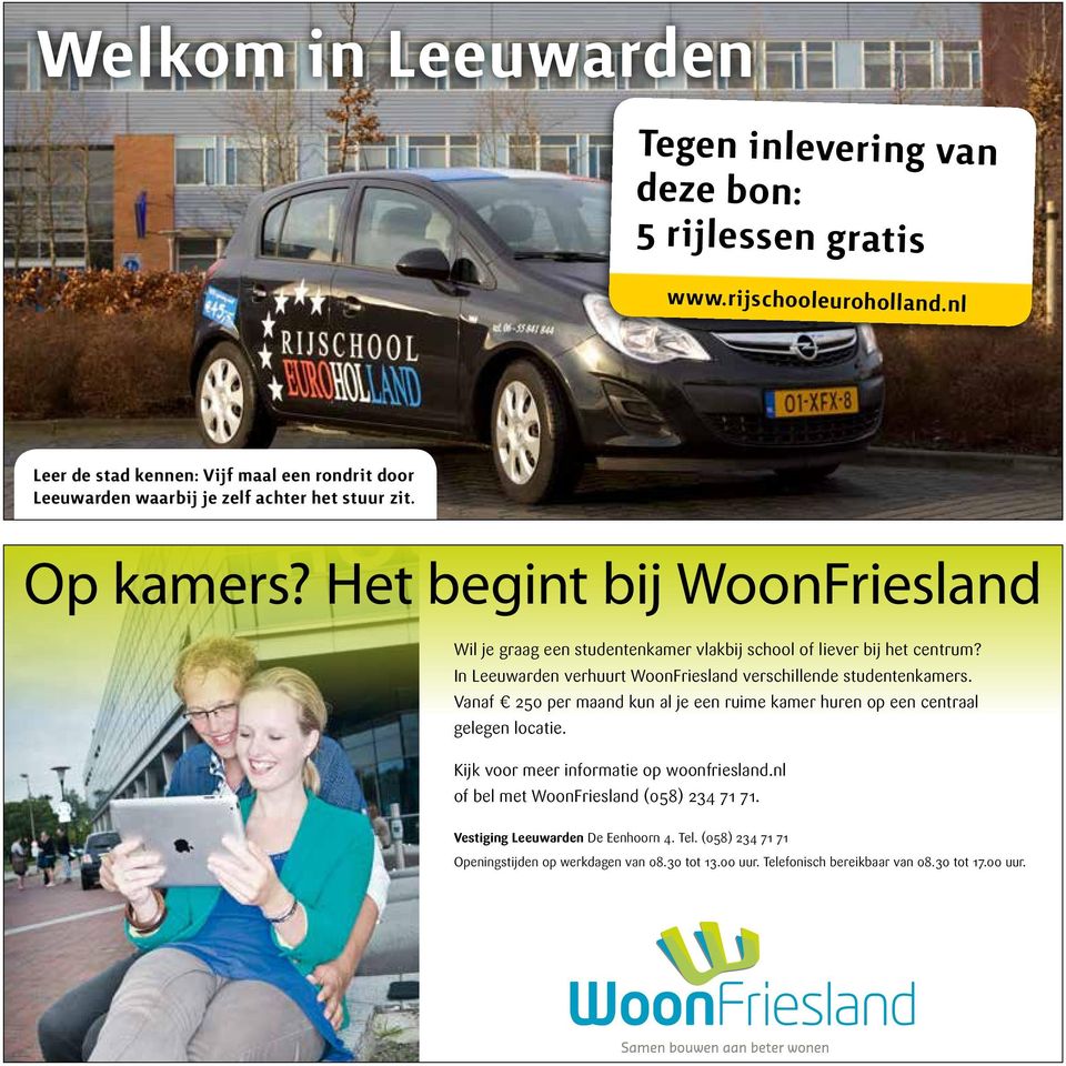 Het begint bij WoonFriesland Wil je graag een studentenkamer vlakbij school of liever bij het centrum? In Leeuwarden verhuurt WoonFriesland verschillende studentenkamers.