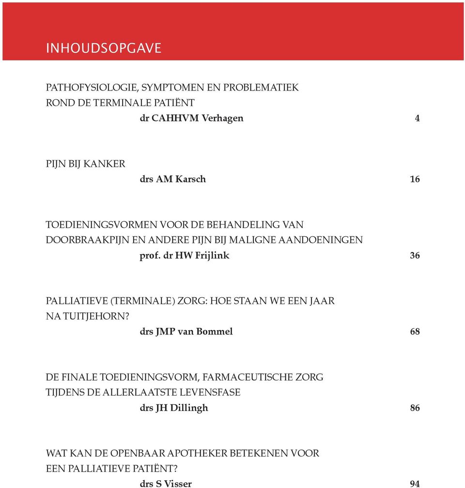 dr HW Frijlink 36 PALLIATIEVE (TERMINALE) ZORG: HOE STAAN WE EEN JAAR NA TUITJEHORN?