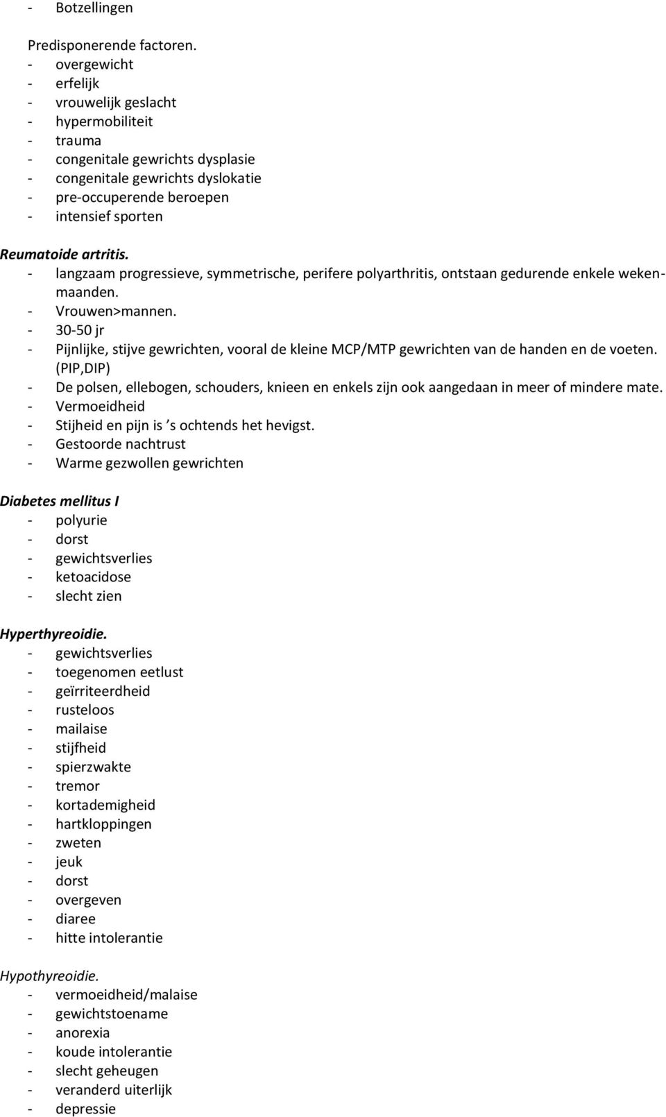 Reumatoide artritis. - langzaam progressieve, symmetrische, perifere polyarthritis, ontstaan gedurende enkele wekenmaanden. - Vrouwen>mannen.