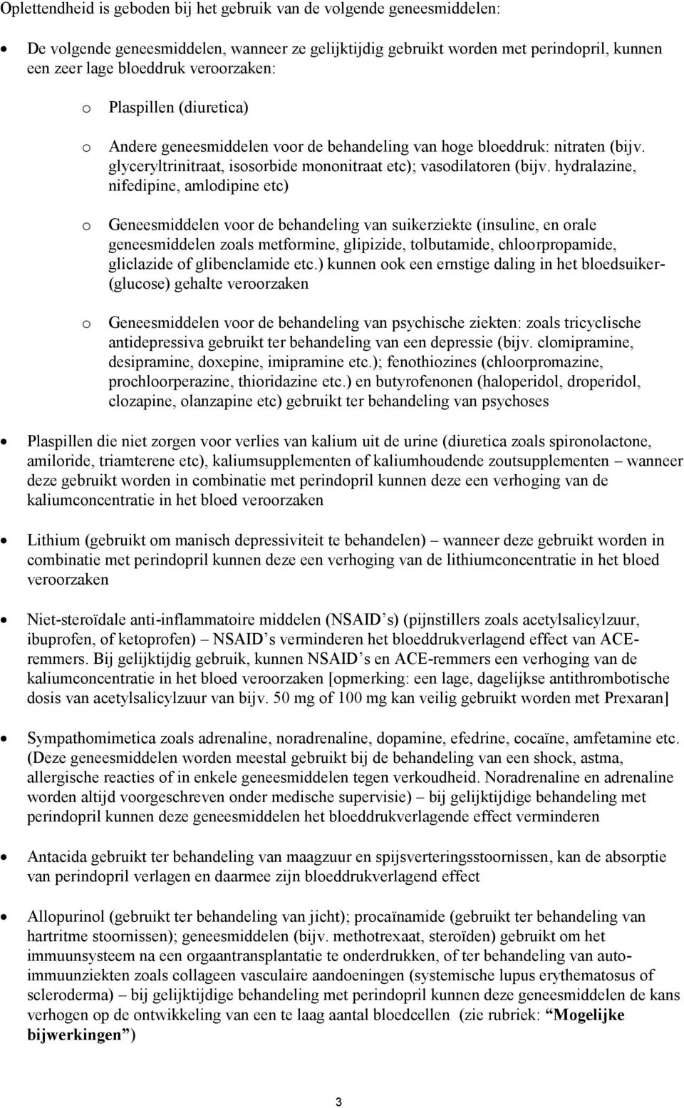 hydralazine, nifedipine, amlodipine etc) o Geneesmiddelen voor de behandeling van suikerziekte (insuline, en orale geneesmiddelen zoals metformine, glipizide, tolbutamide, chloorpropamide, gliclazide