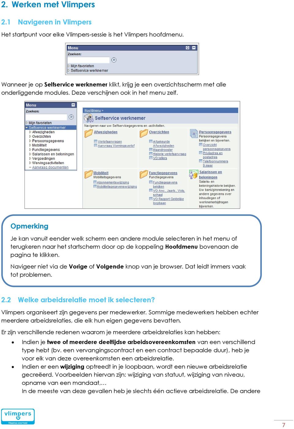 Je kan vanuit eender welk scherm een andere module selecteren in het menu of terugkeren naar het startscherm door op de koppeling Hoofdmenu bovenaan de pagina te klikken.