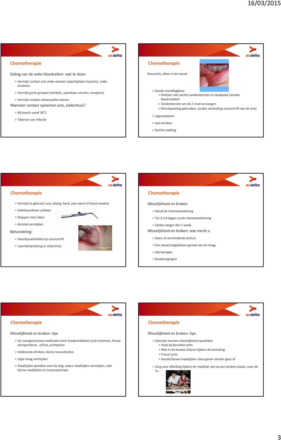 > Bij koorts vanaf 38 C > Tekenen van infectie > Goede mondhygiëne: > Poetsen met zachte tandenborstel en tandpasta (zonder bleekmiddel) > Tandenborstel om de 2 mnd vervangen > Mondspoeling