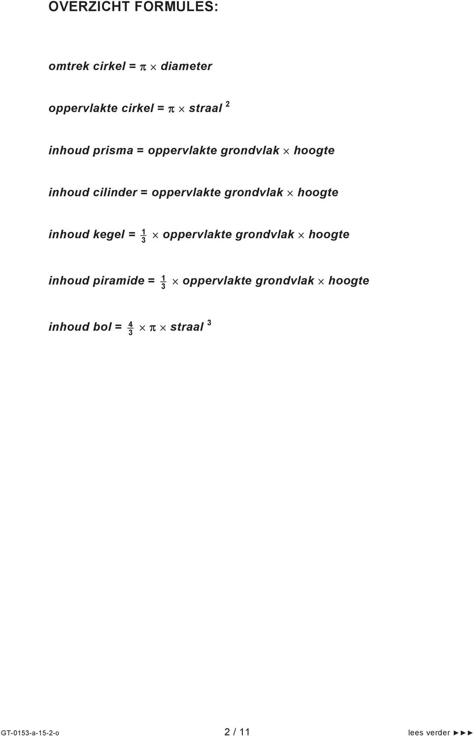 hoogte inhoud kegel = 1 3 oppervlakte grondvlak hoogte inhoud piramide = 1 3