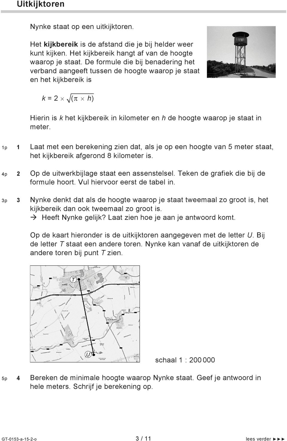 1p 1 Laat met een berekening zien dat, als je op een hoogte van 5 meter staat, het kijkbereik afgerond 8 kilometer is. 4p 2 Op de uitwerkbijlage staat een assenstelsel.