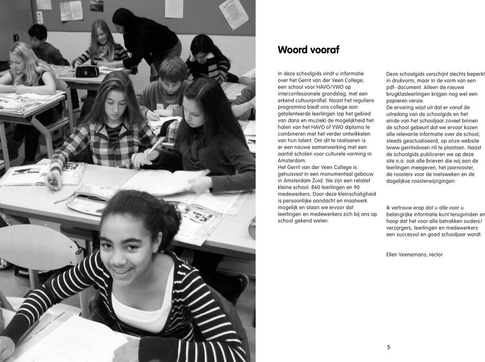 ontwikkelen van hun talent. Om dit te realiseren is er een nauwe samenwerking met een aantal scholen voor culturele vorming in Amsterdam.