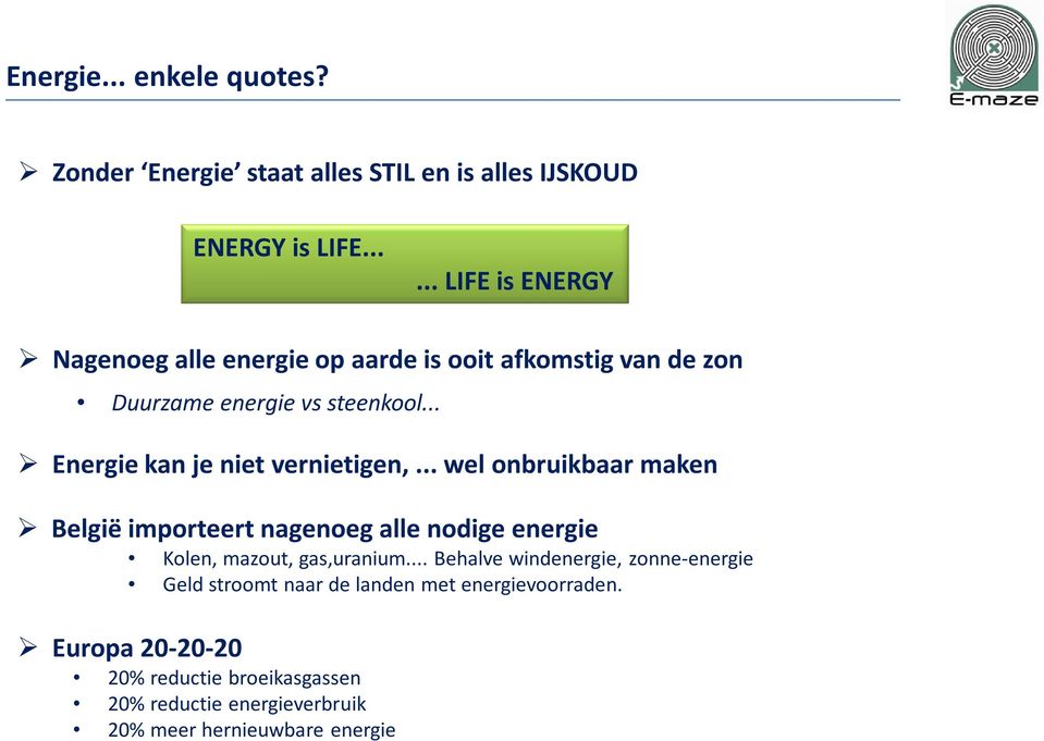 .. Energie kan je niet vernietigen,... wel onbruikbaar maken België importeert nagenoeg alle nodige energie Kolen, mazout, gas,uranium.
