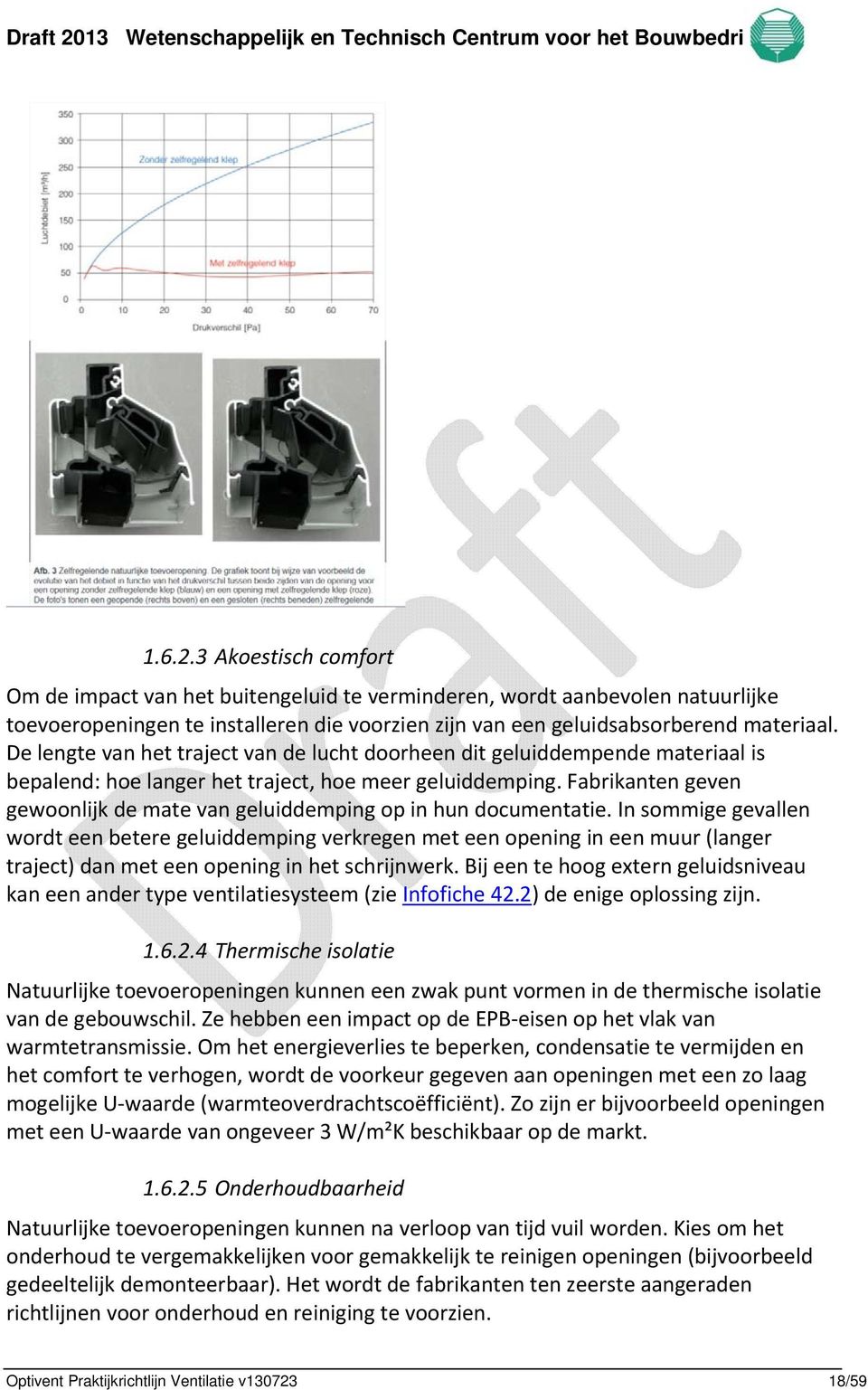 Fabrikanten geven gewoonlijk de mate van geluiddemping op in hun documentatie.