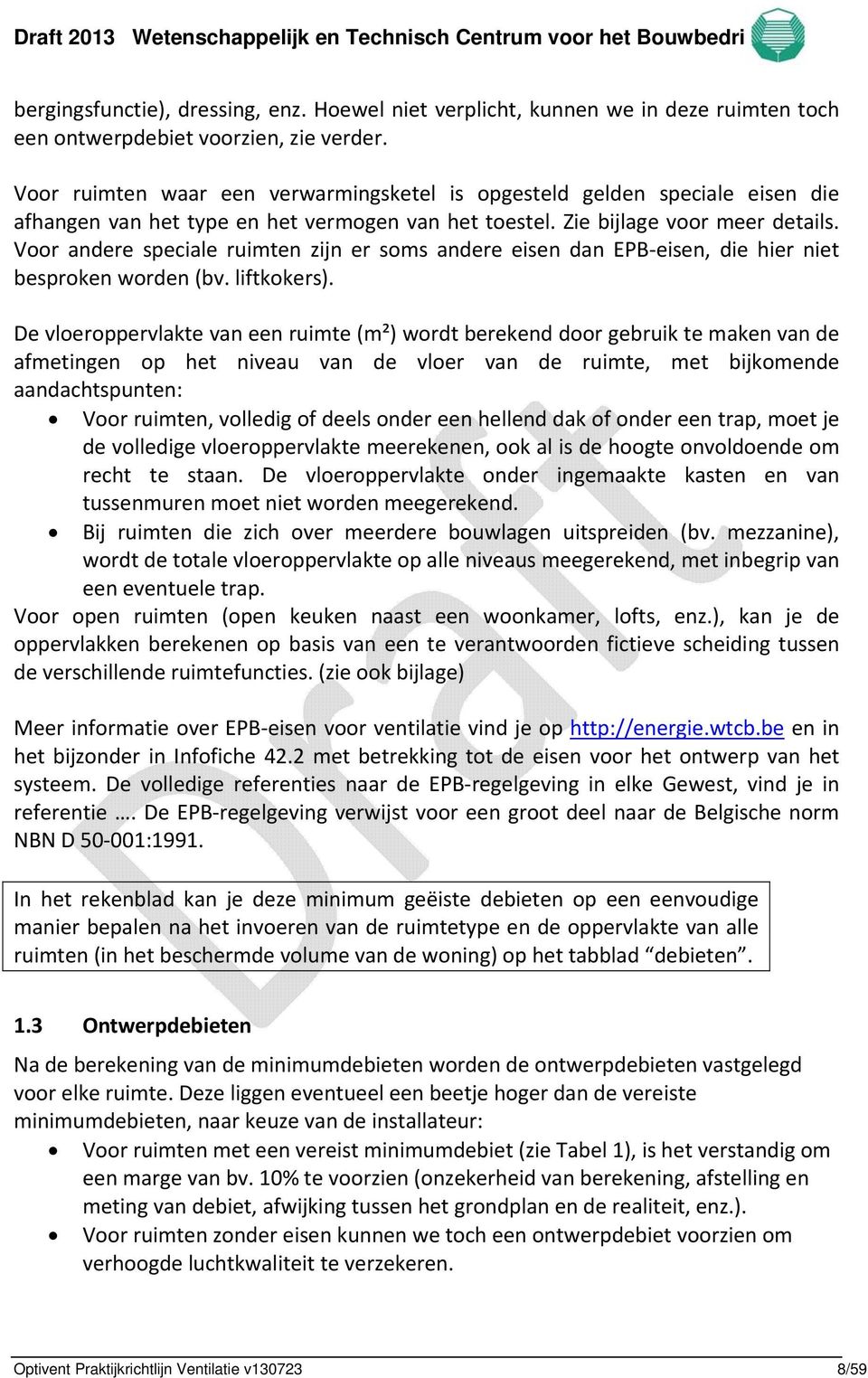 Voor andere speciale ruimten zijn er soms andere eisen dan EPB eisen, die hier niet besproken worden (bv. liftkokers).