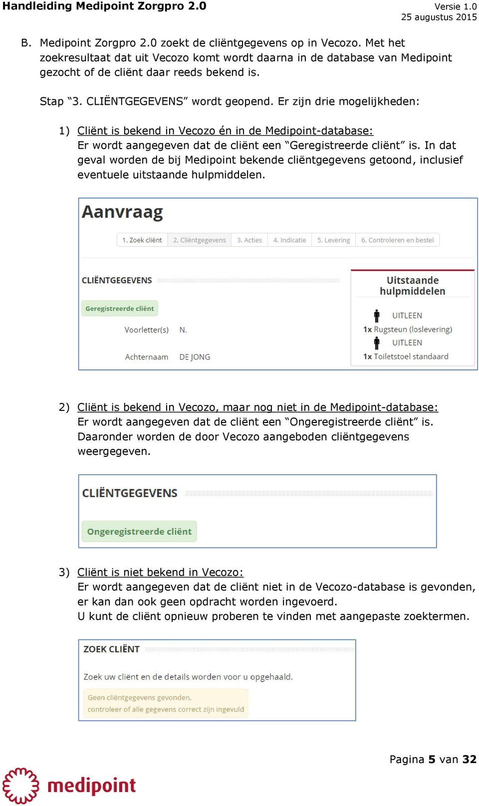 In dat geval worden de bij Medipoint bekende cliëntgegevens getoond, inclusief eventuele uitstaande hulpmiddelen.