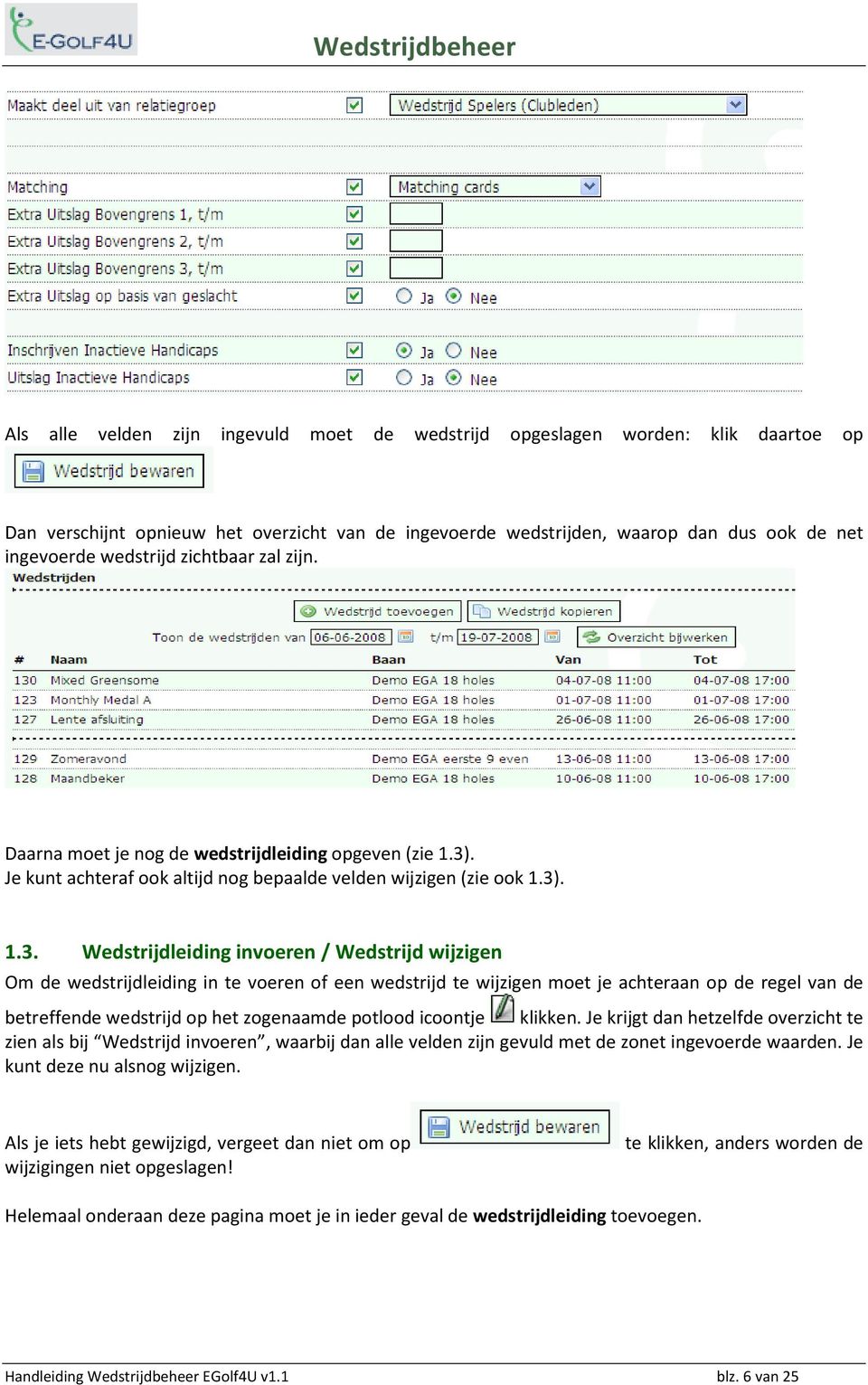 . Je kunt achteraf ook altijd nog bepaalde velden wijzigen (zie ook 1.3)