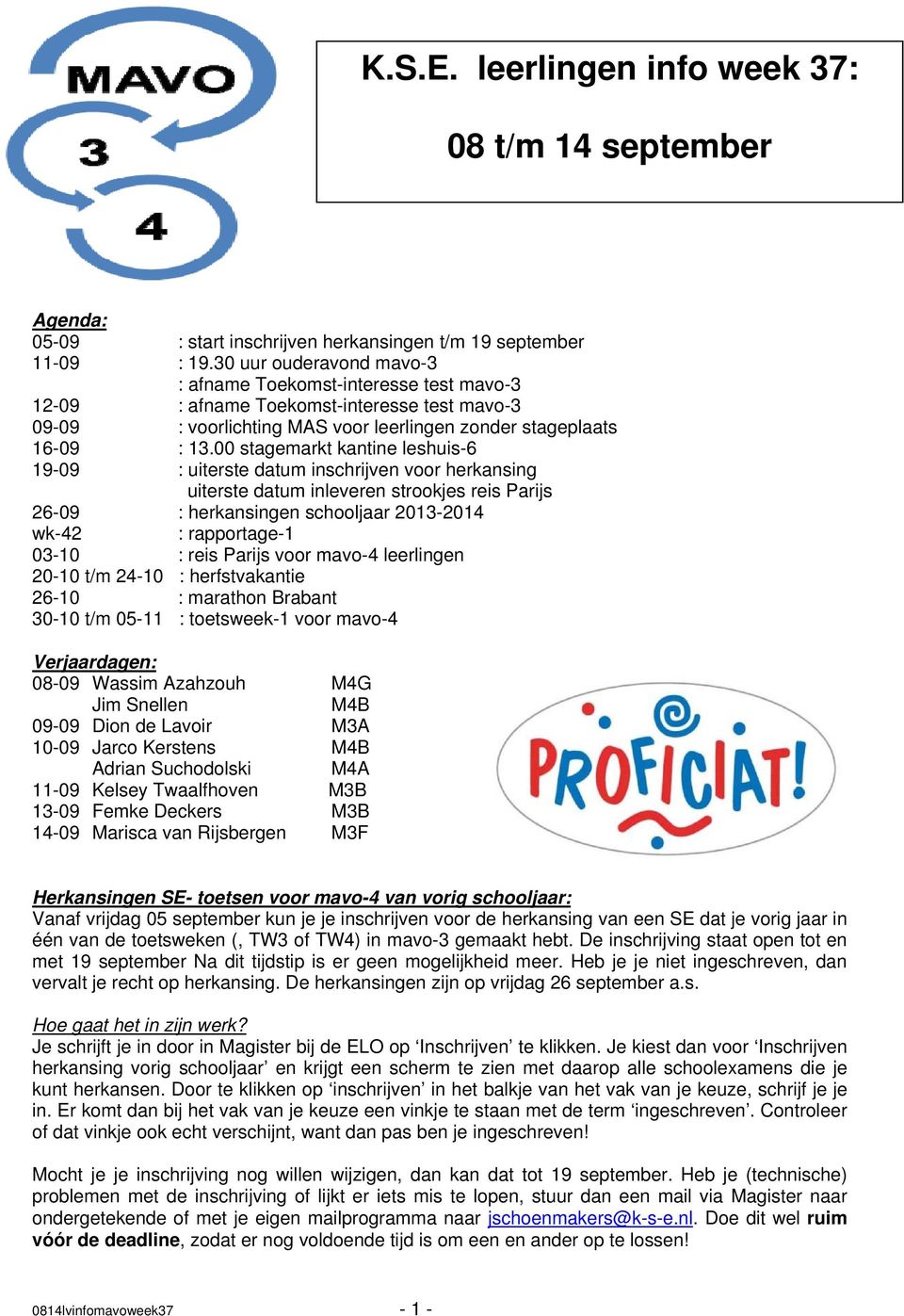 00 stagemarkt kantine leshuis-6 19-09 : uiterste datum inschrijven voor herkansing uiterste datum inleveren strookjes reis Parijs 26-09 : herkansingen schooljaar 2013-2014 wk-42 : rapportage-1 03-10