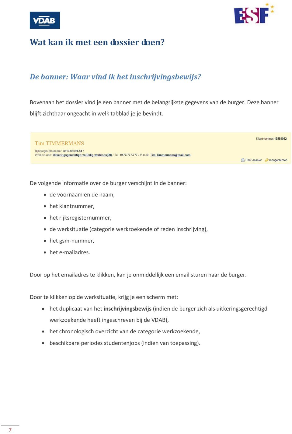 De volgende informatie over de burger verschijnt in de banner: de voornaam en de naam, het klantnummer, het rijksregisternummer, de werksituatie (categorie werkzoekende of reden inschrijving), het