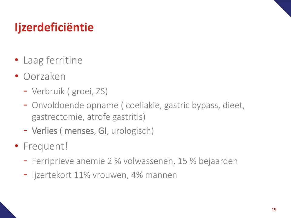 atrofe gastritis) - Verlies ( menses, GI, urologisch) Frequent!