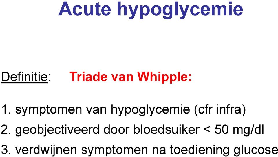symptomen van hypoglycemie (cfr infra) 2.