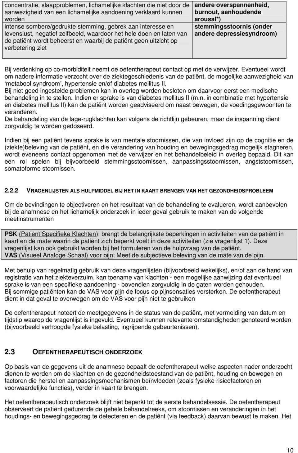 arousal*) stemmingsstoornis (onder andere depressiesyndroom) Bij verdenking op co-morbiditeit neemt de oefentherapeut contact op met de verwijzer.