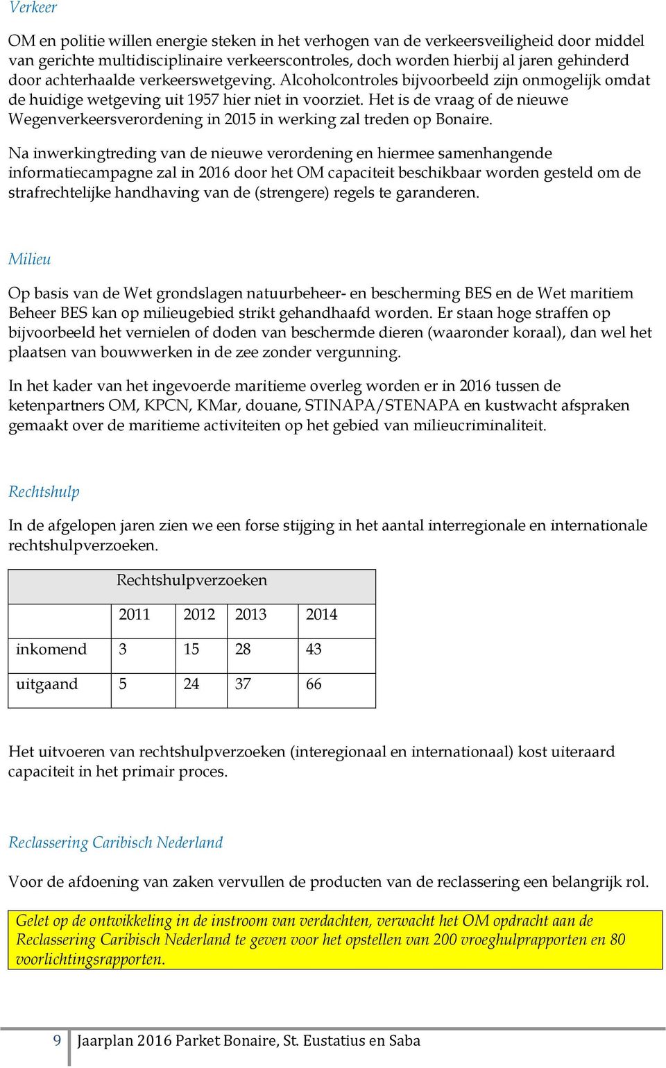 Het is de vraag of de nieuwe Wegenverkeersverordening in 2015 in werking zal treden op Bonaire.