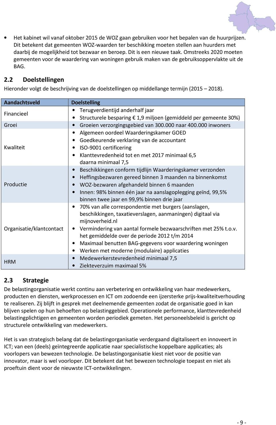 Omstreeks 2020 moeten gemeenten voor de waardering van woningen gebruik maken van de gebruiksoppervlakte uit de BAG. 2.2 Doelstellingen Hieronder volgt de beschrijving van de doelstellingen op middellange termijn (2015 2018).
