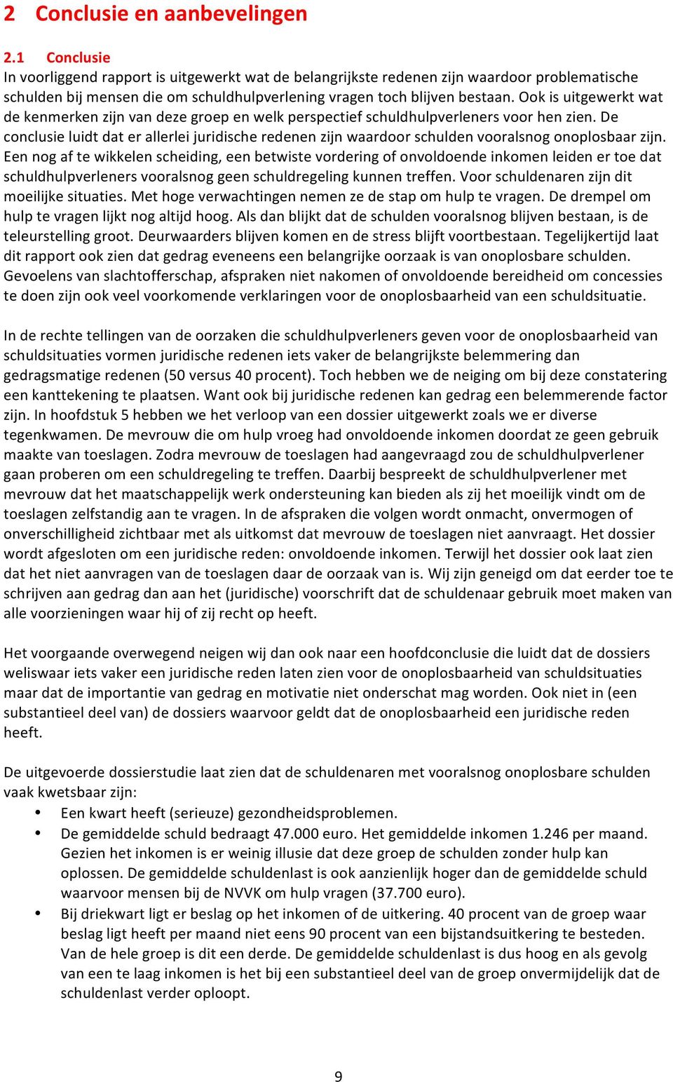 Ook is uitgewerkt wat de kenmerken zijn van deze groep en welk perspectief schuldhulpverleners voor hen zien.