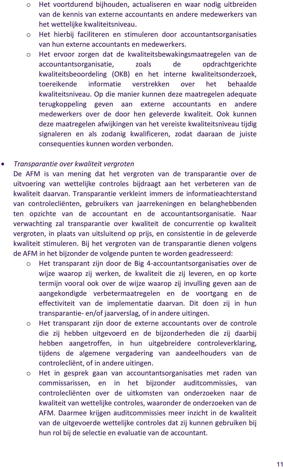 Het ervoor zorgen dat de kwaliteitsbewakingsmaatregelen van de accountantsorganisatie, zoals de opdrachtgerichte kwaliteitsbeoordeling (OKB) en het interne kwaliteitsonderzoek, toereikende informatie