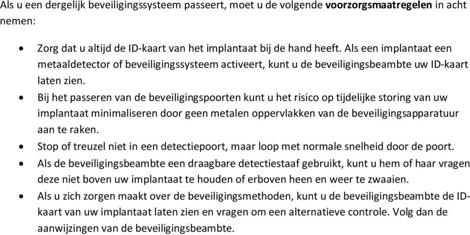 Bij het passeren van de beveiligingspoorten kunt u het risico op tijdelijke storing van uw implantaat minimaliseren door geen metalen oppervlakken van de beveiligingsapparatuur aan te raken.