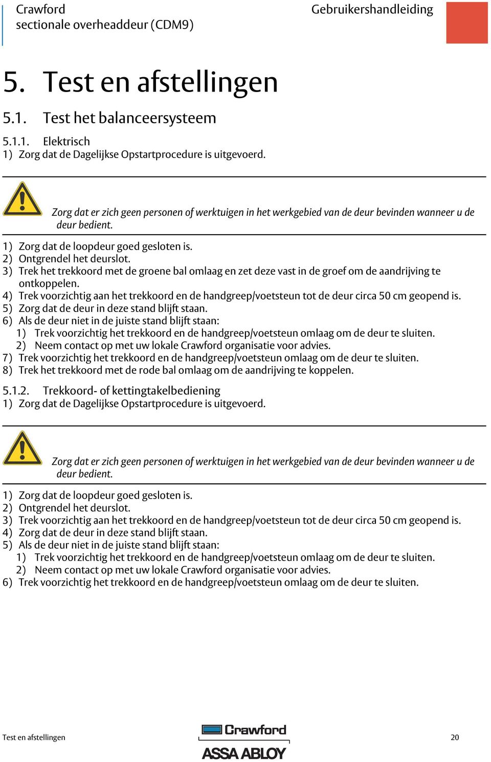 3) Trek het trekkoord met de groene bal omlaag en zet deze vast in de groef om de aandrijving te ontkoppelen.