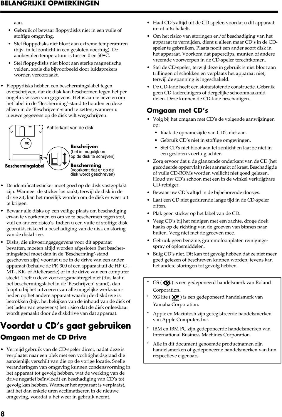 Stel floppydisks niet bloot aan sterke magnetische velden, zoals die bijvoorbeeld door luidsprekers worden veroorzaakt.