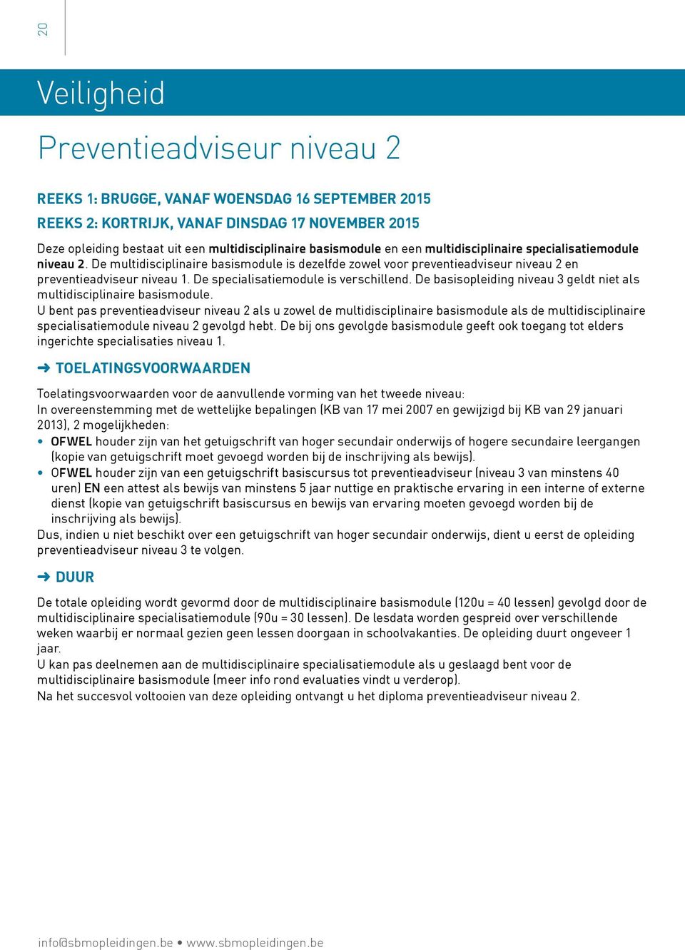 De specialisatiemodule is verschillend. De basisopleiding niveau 3 geldt niet als multidisciplinaire basismodule.