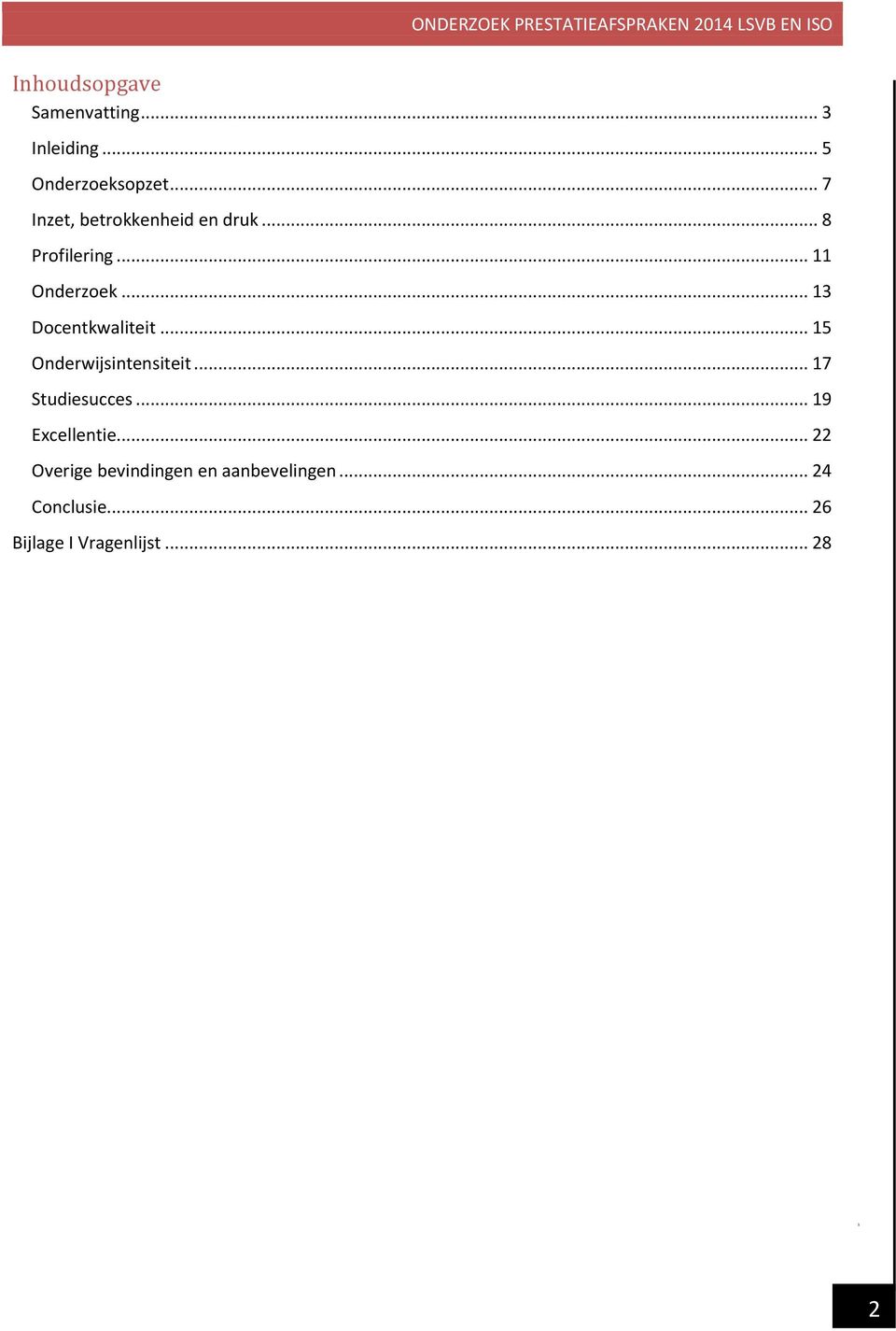 .. 13 Docentkwaliteit... 15 Onderwijsintensiteit... 17 Studiesucces.