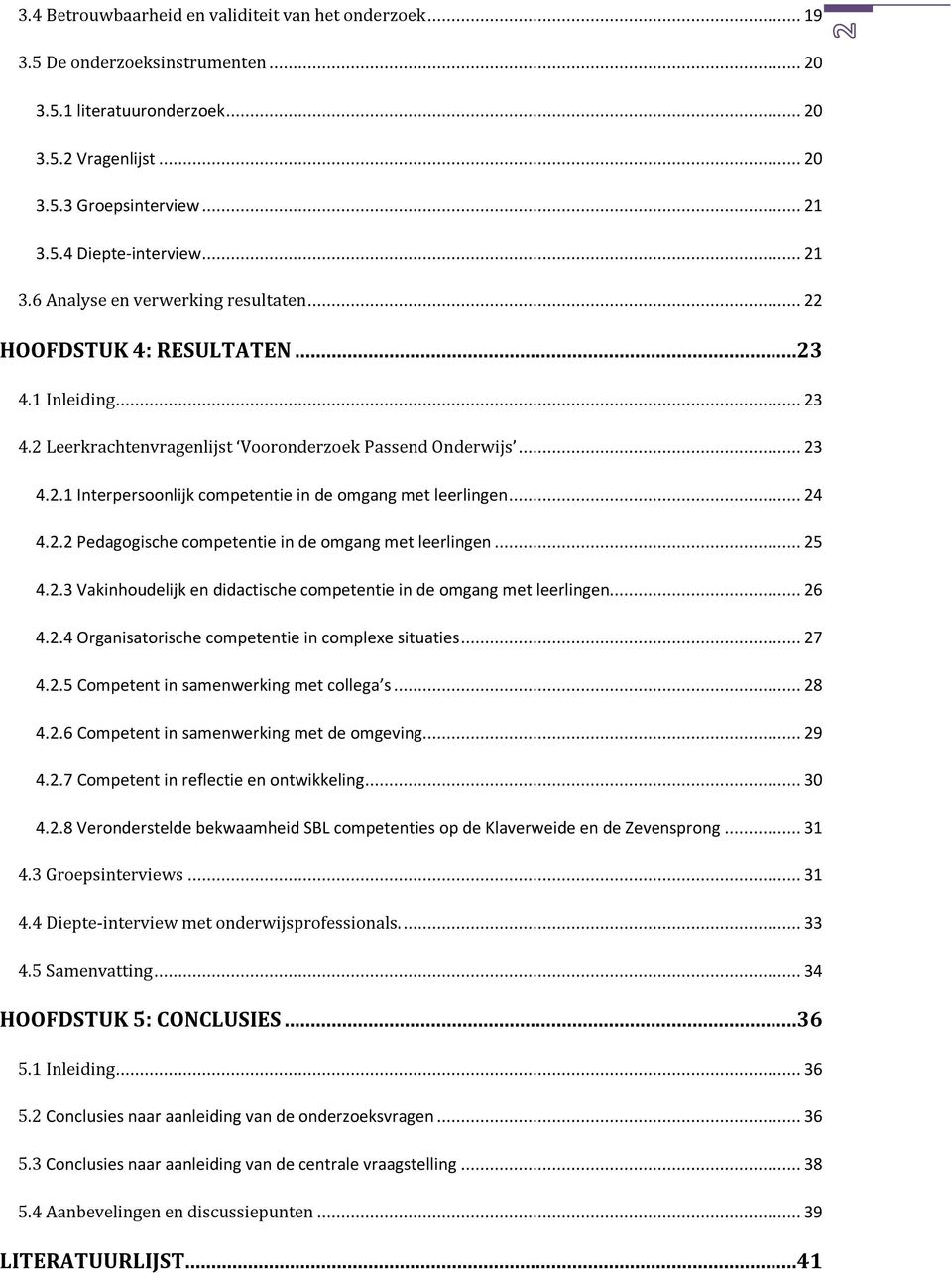 .. 24 4.2.2 Pedagogische competentie in de omgang met leerlingen... 25 4.2.3 Vakinhoudelijk en didactische competentie in de omgang met leerlingen... 26 4.2.4 Organisatorische competentie in complexe situaties.