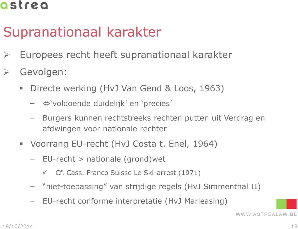 rechter Voorrang EU-recht (HvJ Costa t. Enel, 1964) EU-recht > nationale (grond)wet Cf. Cass.