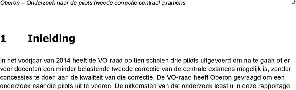 correctie van de centrale examens mogelijk is, zonder concessies te doen aan de kwaliteit van die correctie.