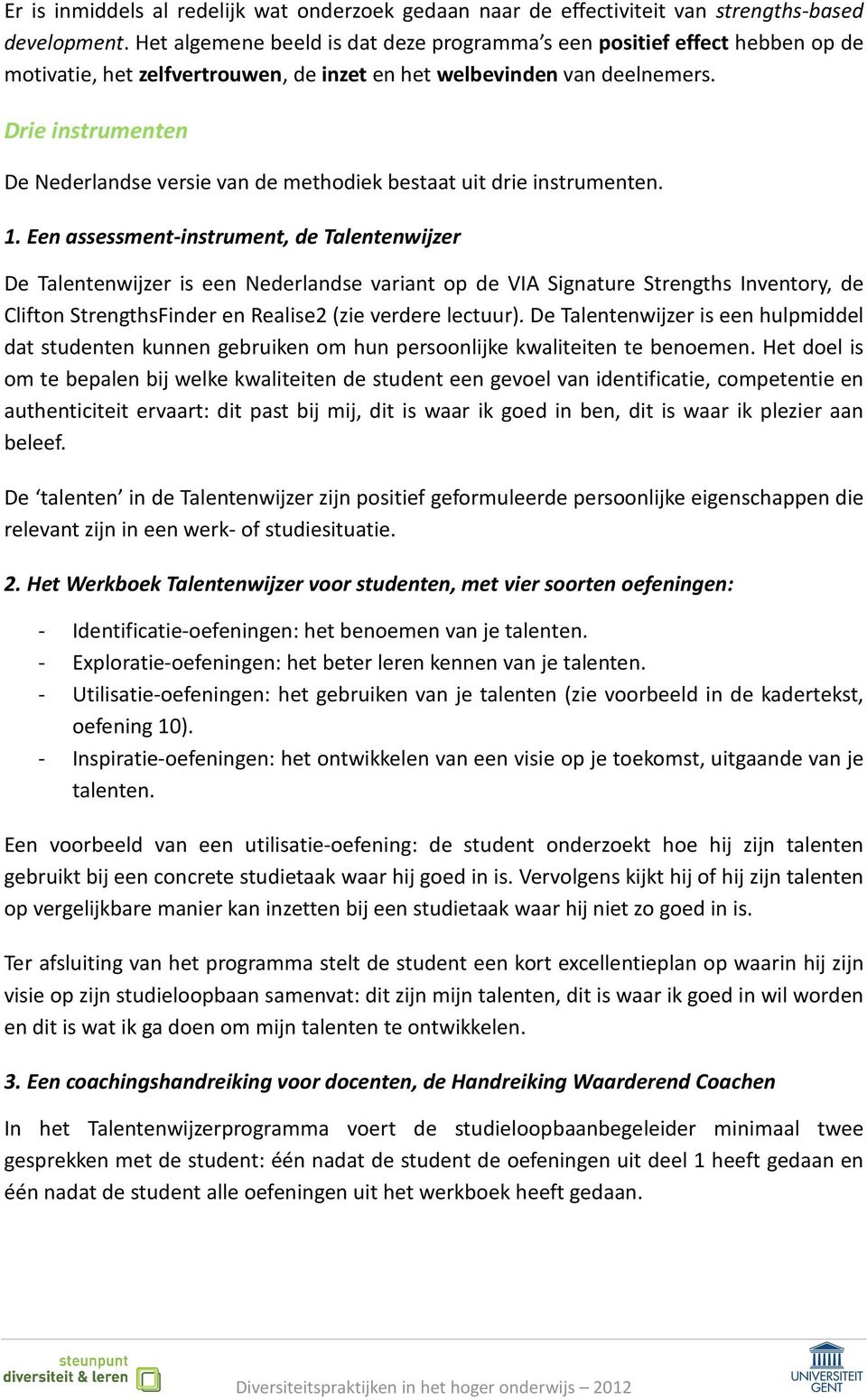 Drie instrumenten De Nederlandse versie van de methodiek bestaat uit drie instrumenten. 1.