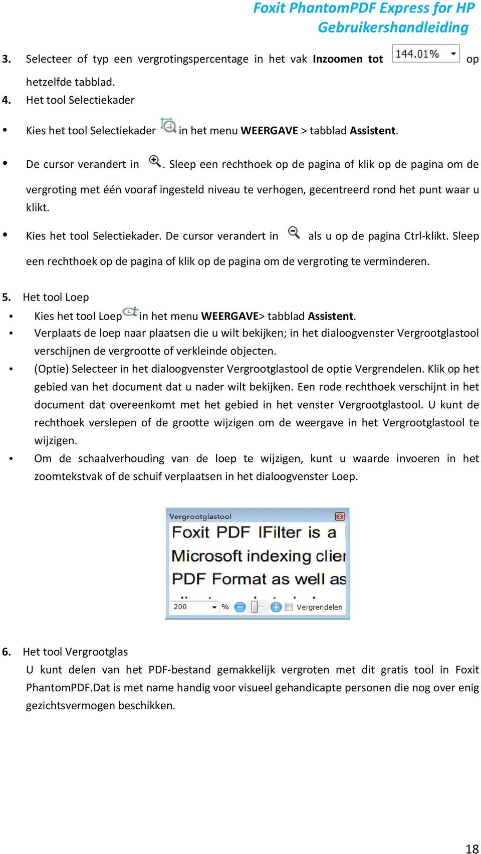 Kies het tool Selectiekader. De cursor verandert in als u op de pagina Ctrl-klikt. Sleep een rechthoek op de pagina of klik op de pagina om de vergroting te verminderen. 5.