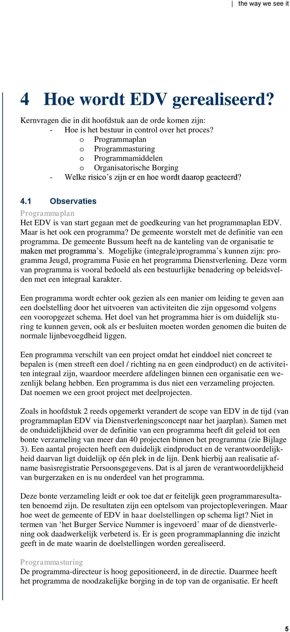 1 Observaties Programmaplan Het EDV is van start gegaan met de goedkeuring van het programmaplan EDV. Maar is het ook een programma? De gemeente worstelt met de definitie van een programma.