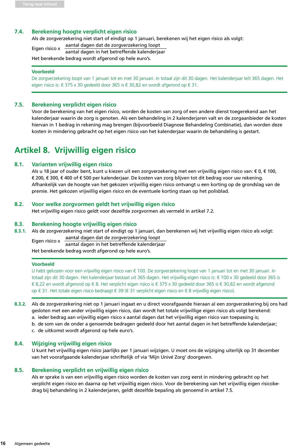 In totaal zijn dit 30 dagen. Het kalenderjaar telt 365 