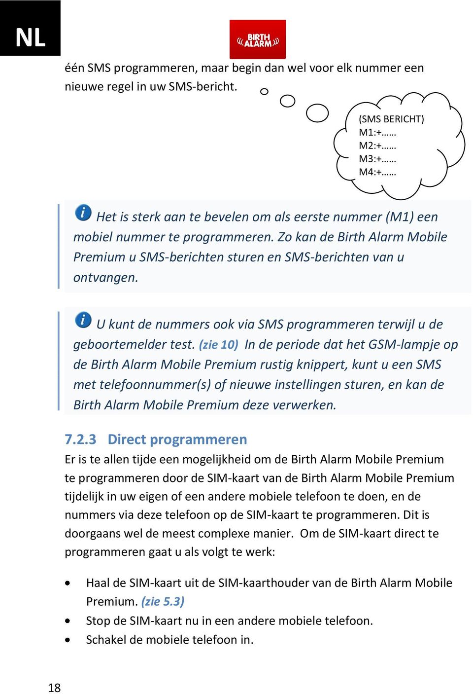 Zo kan de Birth Alarm Mobile Premium u SMS-berichten sturen en SMS-berichten van u ontvangen. U kunt de nummers ook via SMS programmeren terwijl u de geboortemelder test.