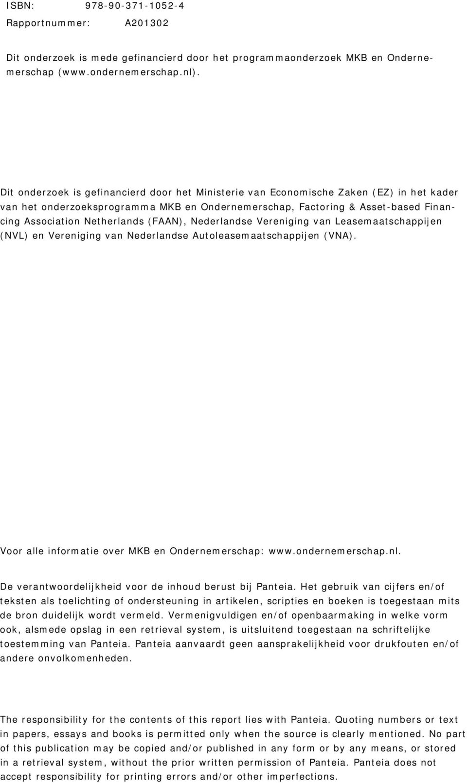 (FAAN), Nederlandse Vereniging van Leasemaatschappijen (NVL) en Vereniging van Nederlandse Autoleasemaatschappijen (VNA). Voor alle informatie over MKB en Ondernemerschap: www.ondernemerschap.nl.