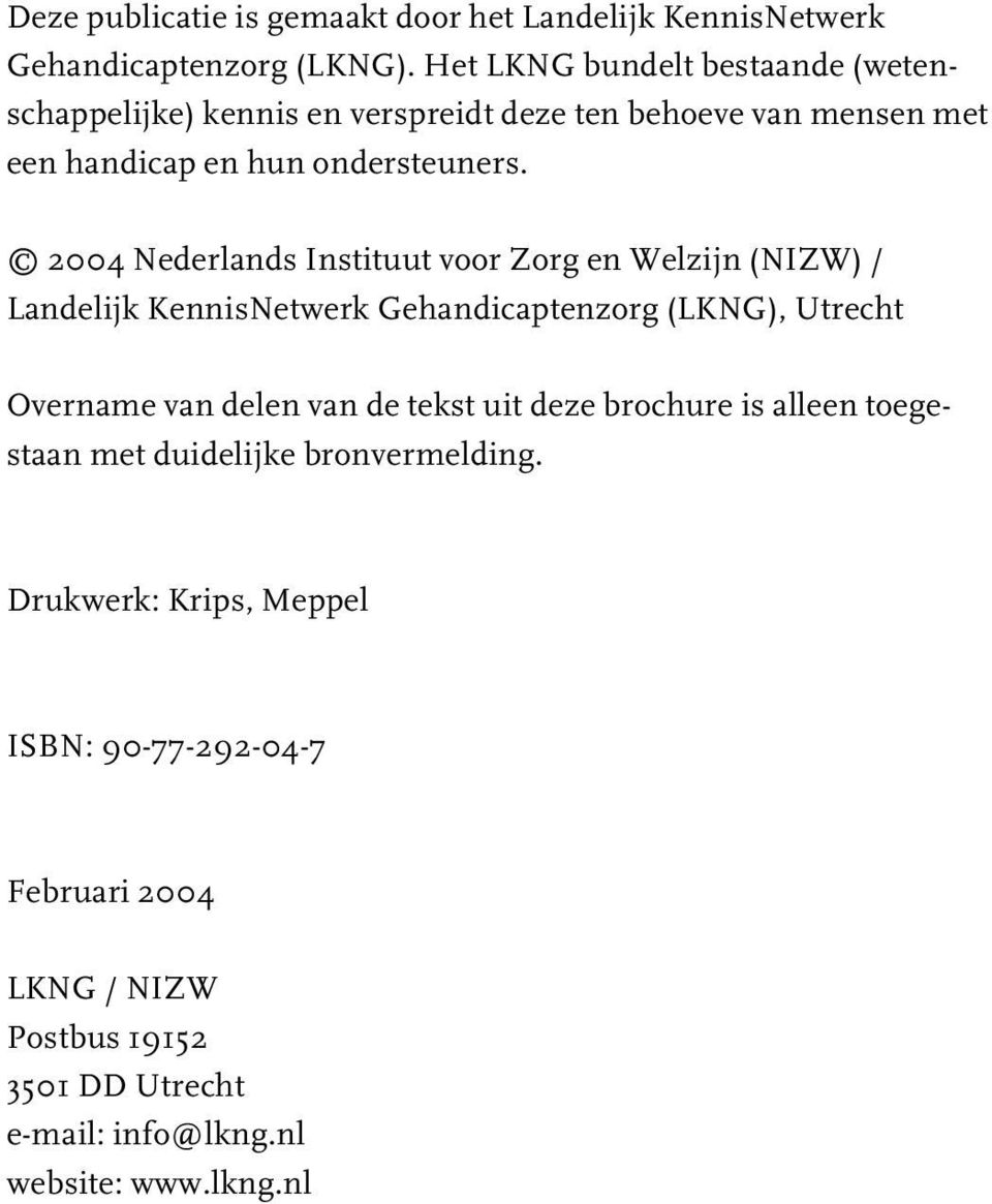 2004 Nederlands Instituut voor Zorg en Welzijn (NIZW) / Landelijk KennisNetwerk Gehandicaptenzorg (LKNG), Utrecht Overname van delen van de