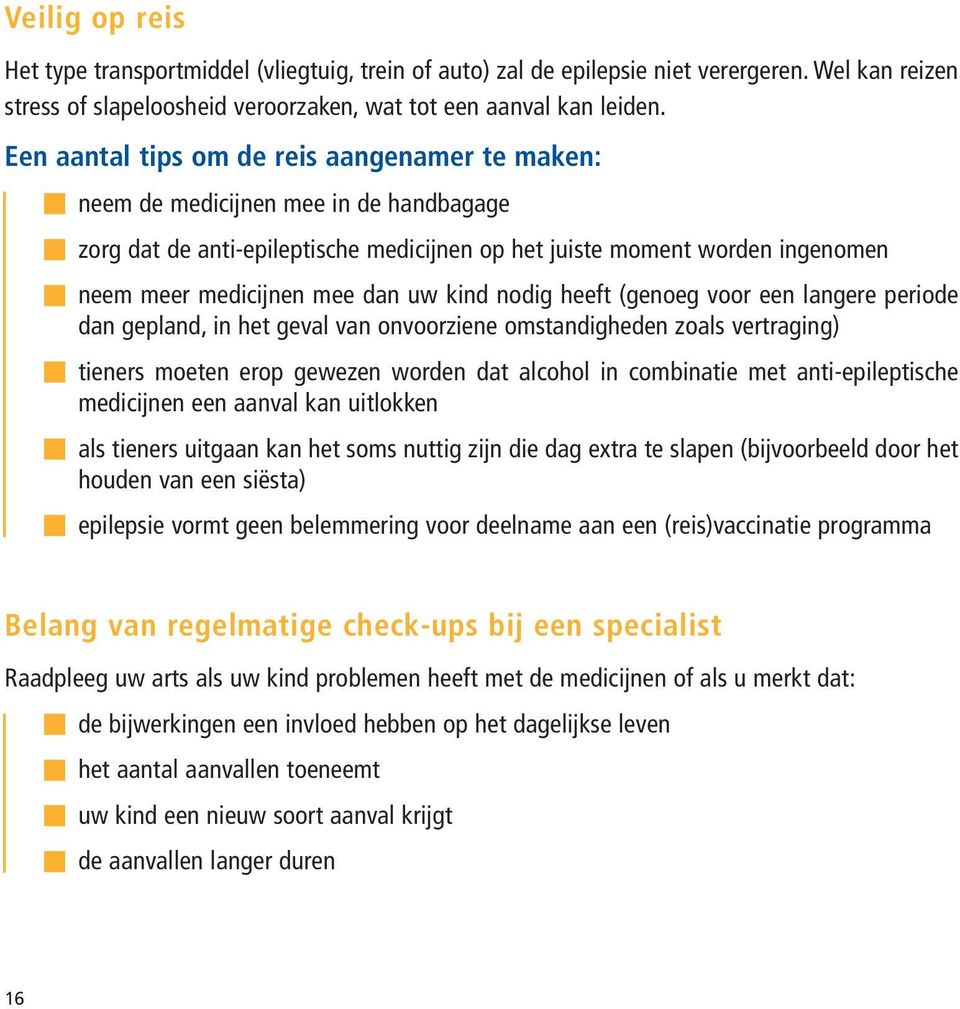 kind nodig heeft (genoeg voor een langere periode dan gepland, in het geval van onvoorziene omstandigheden zoals vertraging) tieners moeten erop gewezen worden dat alcohol in combinatie met