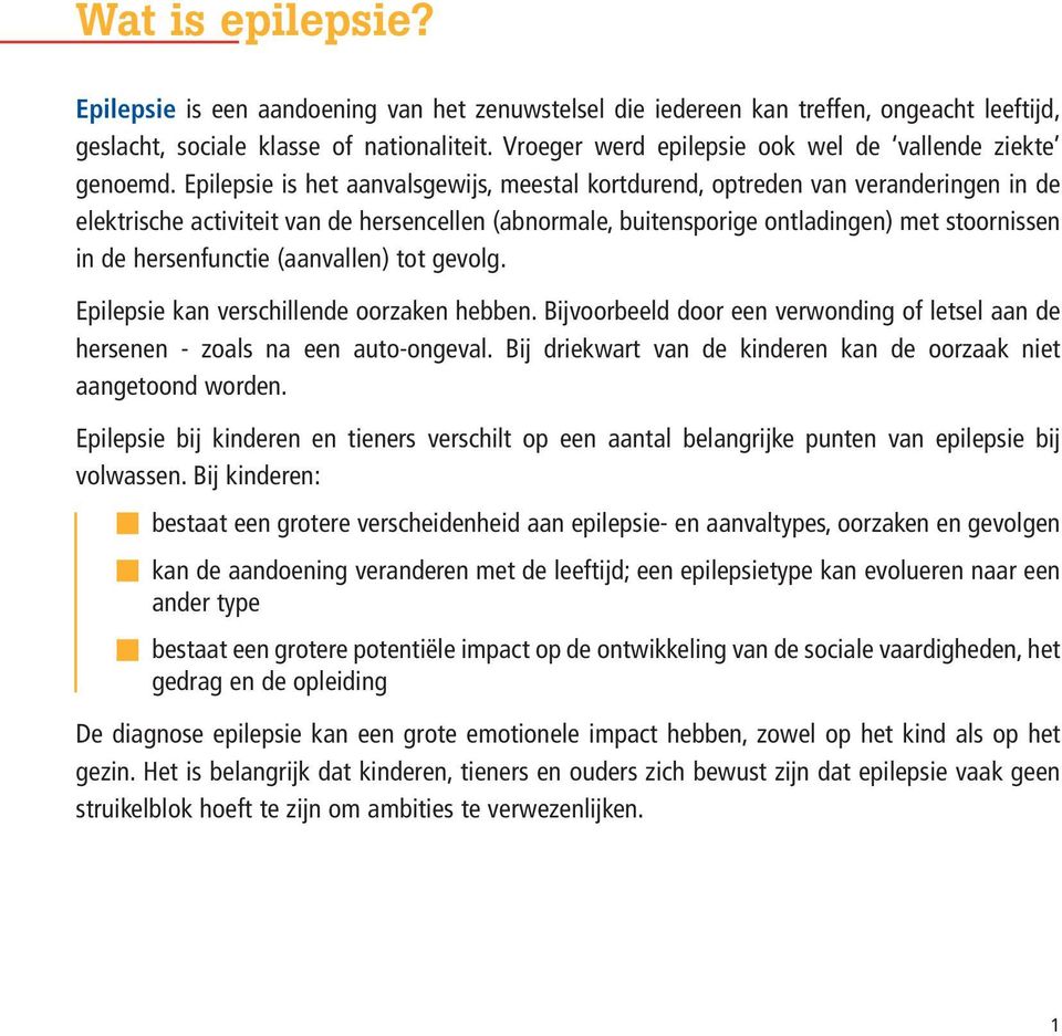 Epilepsie is het aanvalsgewijs, meestal kortdurend, optreden van veranderingen in de elektrische activiteit van de hersencellen (abnormale, buitensporige ontladingen) met stoornissen in de