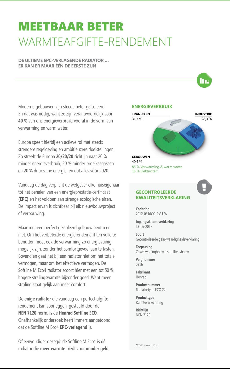 energieverbruik TRANSPORT 31,3 % INDUSTRIE 28,3 % Europa speelt hierbij een actieve rol met steeds strengere regelgeving en ambitieuzere doelstellingen.