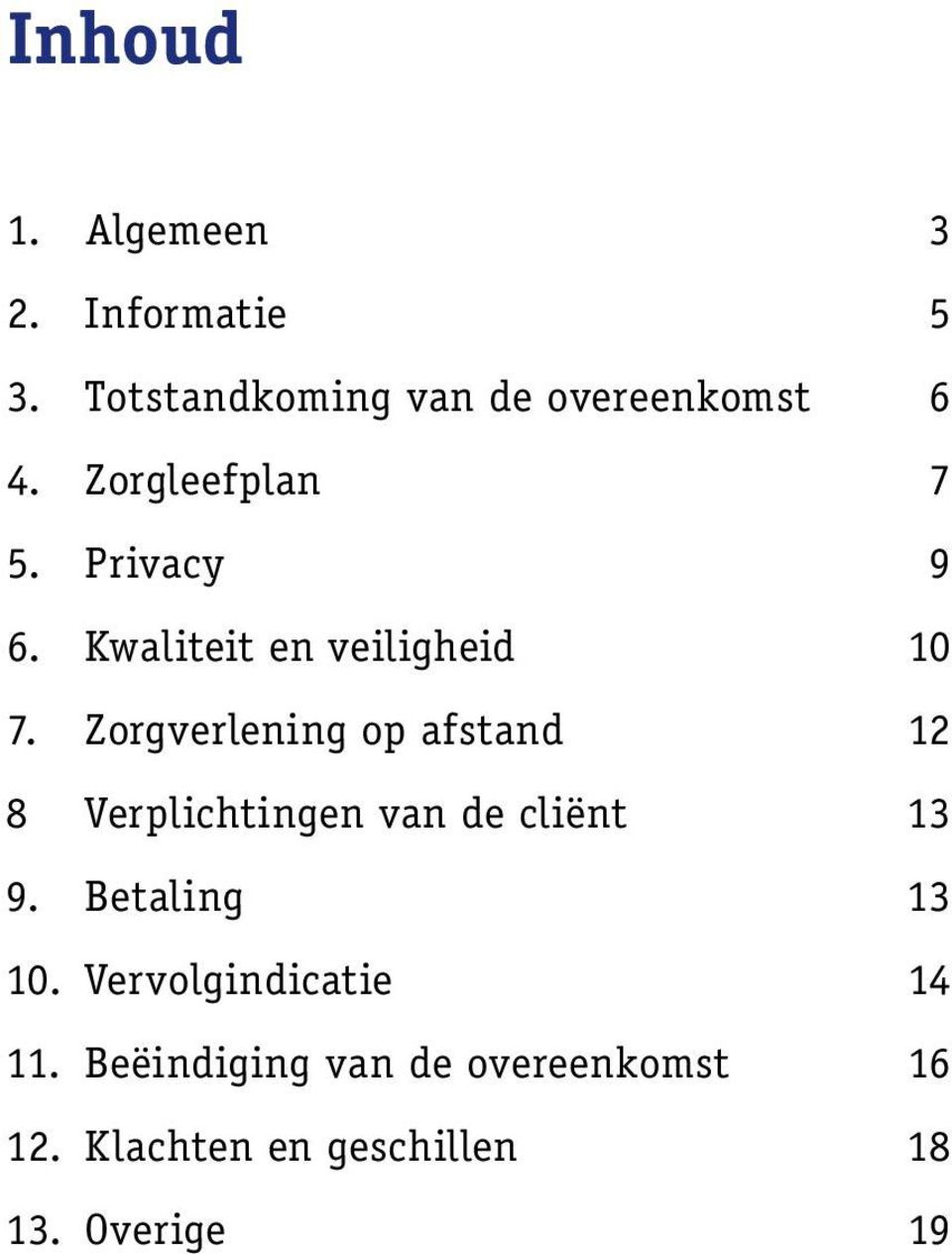 Zorgverlening op afstand 12 8 Verplichtingen van de cliënt 13 9. Betaling 13 10.