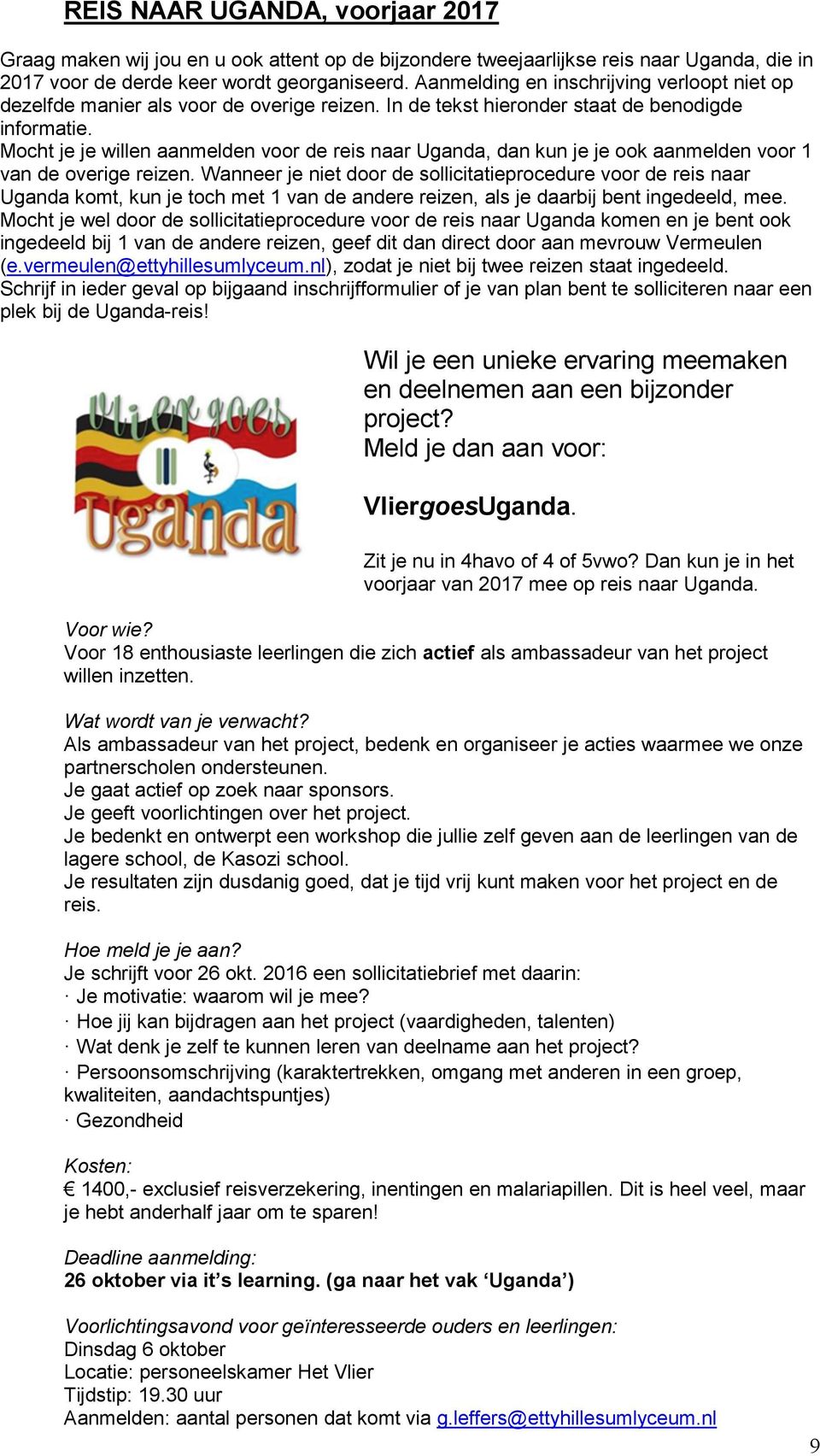 Mocht je je willen aanmelden voor de reis naar Uganda, dan kun je je ook aanmelden voor 1 van de overige reizen.