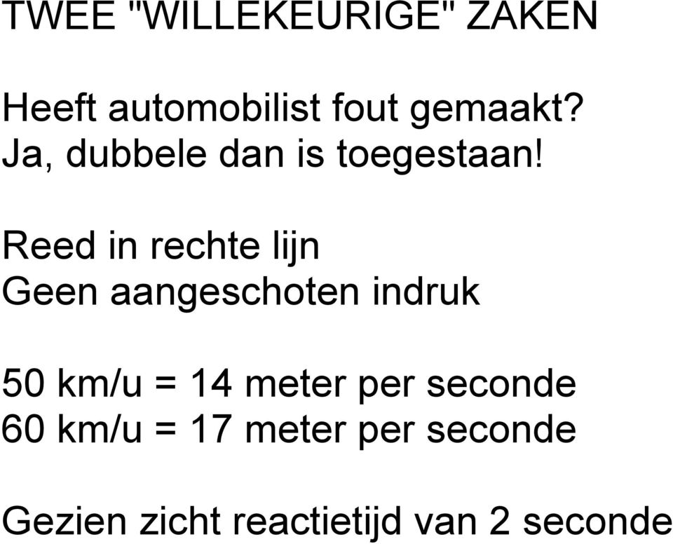 Reed in rechte lijn Geen aangeschoten indruk 50 km/u = 14