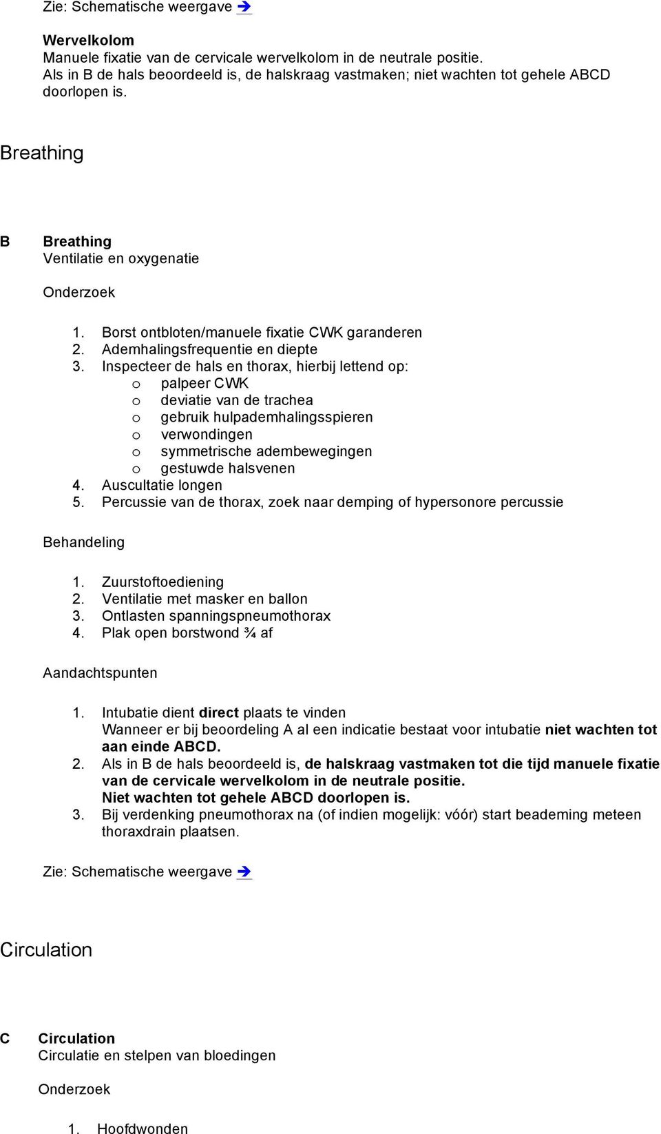 Borst ontbloten/manuele fixatie CWK garanderen 2. Ademhalingsfrequentie en diepte 3.