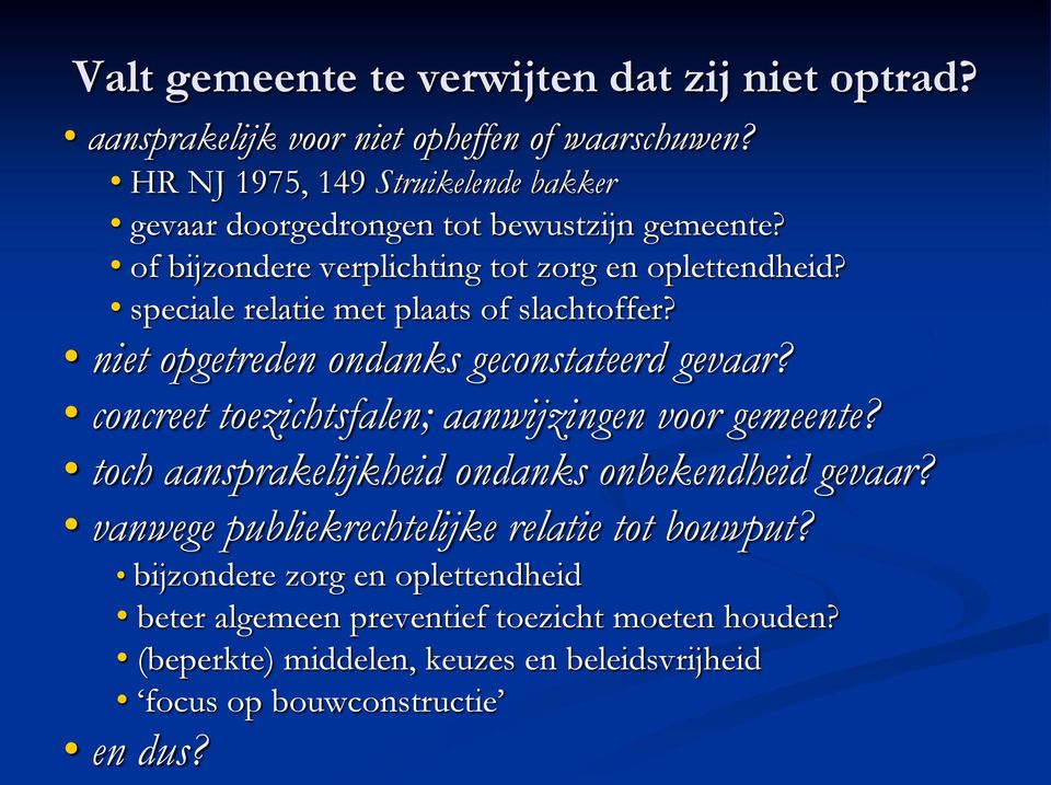 speciale relatie met plaats of slachtoffer? niet opgetreden ondanks geconstateerd gevaar? concreet toezichtsfalen; aanwijzingen voor gemeente?