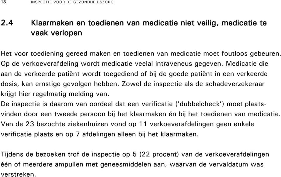 Op de verkoeverafdeling wordt medicatie veelal intraveneus gegeven.