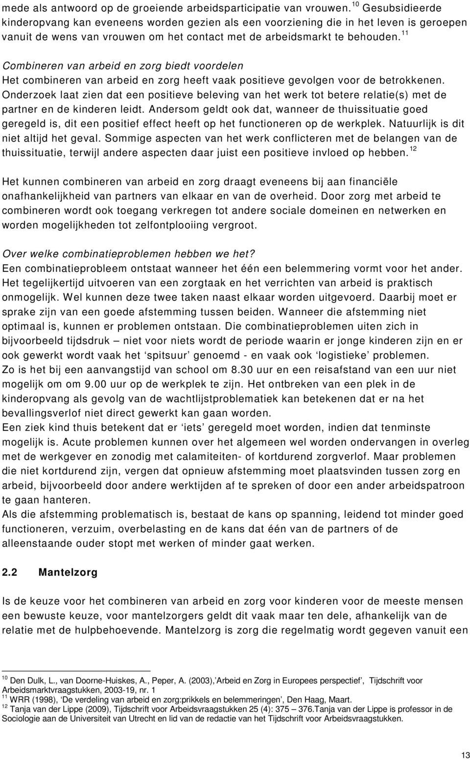 11 Combineren van arbeid en zorg biedt voordelen Het combineren van arbeid en zorg heeft vaak positieve gevolgen voor de betrokkenen.