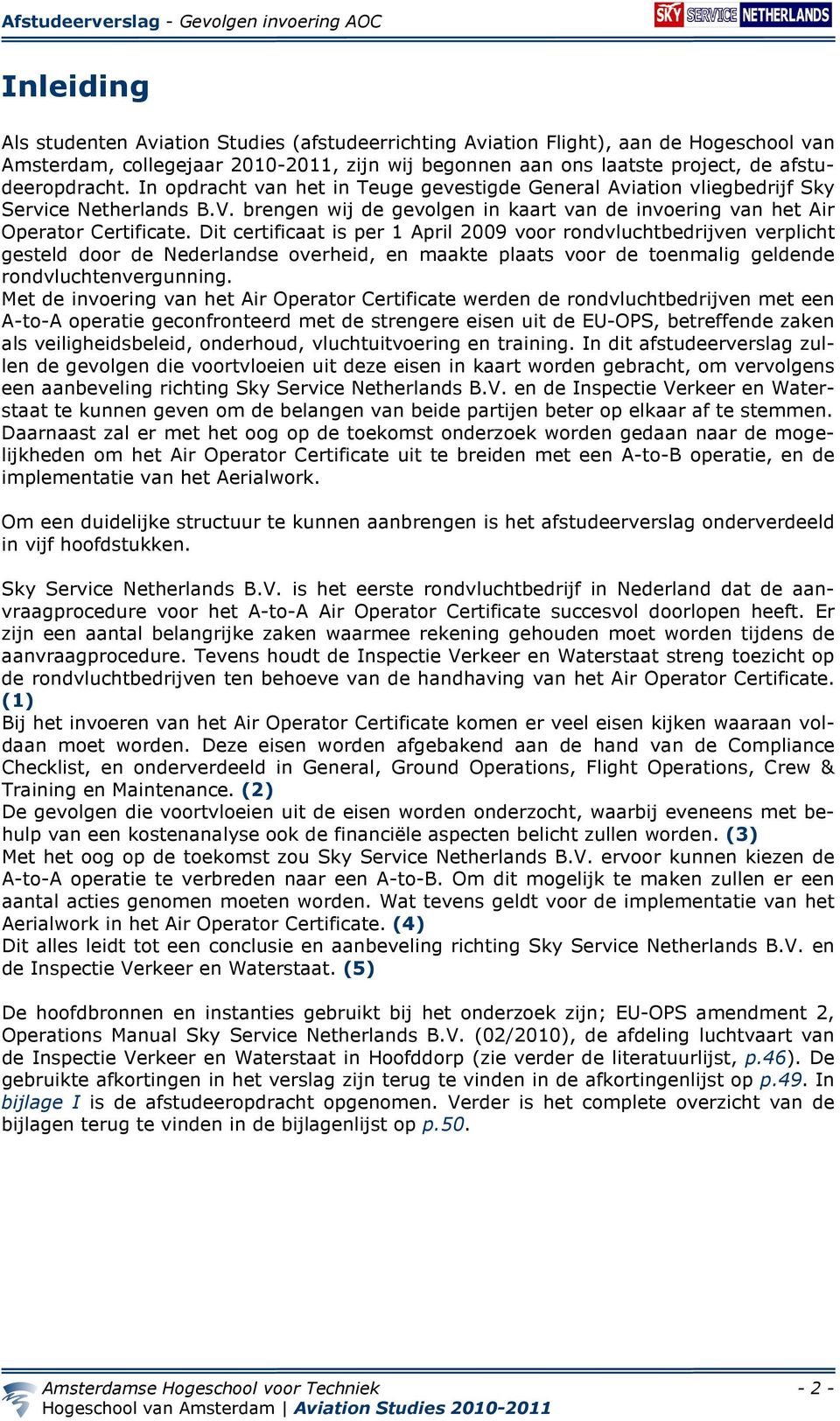 Dit certificaat is per 1 April 2009 voor rondvluchtbedrijven verplicht gesteld door de Nederlandse overheid, en maakte plaats voor de toenmalig geldende rondvluchtenvergunning.