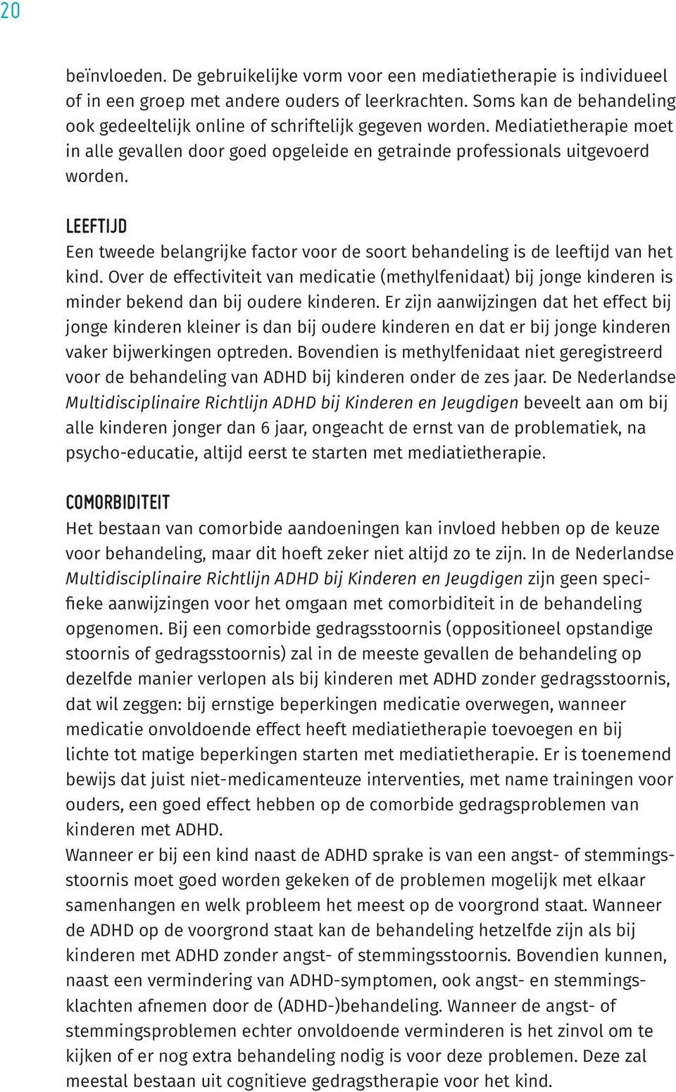 LEEFTIJD Een tweede belangrijke factor voor de soort behandeling is de leeftijd van het kind.